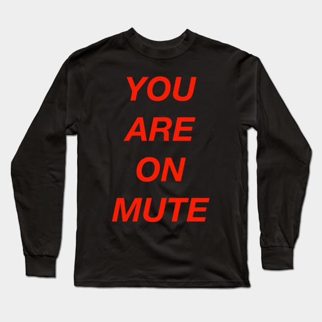 You Are On Mute Long Sleeve T-Shirt by NYXFN